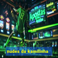 nudes da kamilinha